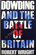 Dowding and the Battle of Britain / The Man Who Won the Battle of Britain by WRIGHT, Robert 